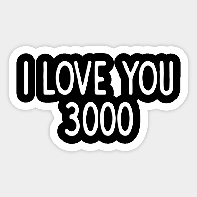 I Love You 3000 I Love You 3000 Sticker TeePublic